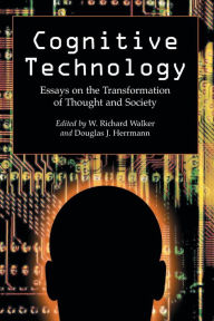 Title: Cognitive Technology: Essays on the Transformation of Thought and Society, Author: W. Richard Walker