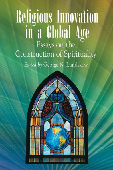 Religious Innovation in a Global Age: Essays on the Construction of Spirituality