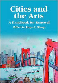 Title: Cities and the Arts: A Handbook for Renewal, Author: Roger L. Kemp