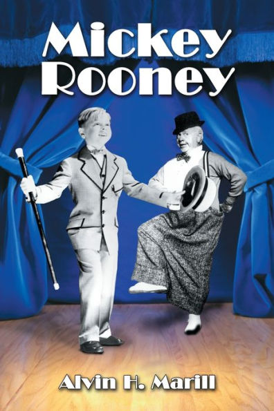 Mickey Rooney: His Films, Television Appearances, Radio Work, Stage Shows, and Recordings