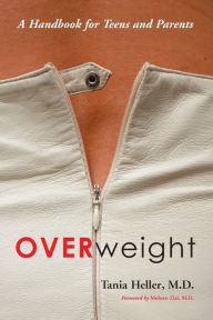 Title: Overweight: A Handbook for Teens and Parents, Author: Tania Heller M.D.
