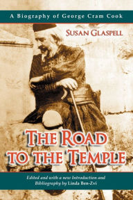 Title: The Road to the Temple: A Biography of George Cram Cook, Author: Susan Glaspell