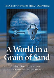 Title: A World in a Grain of Sand: The Clairvoyance of Stefan Ossowiecki, Author: Mary Rose Barrington ,
