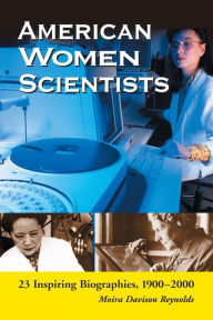Title: American Women Scientists: 23 Inspiring Biographies, 1900-2000, Author: Moira Davison Reynolds