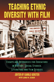 Title: Teaching Ethnic Diversity with Film: Essays and Resources for Educators in History, Social Studies, Literature and Film Studies, Author: Carole Gerster