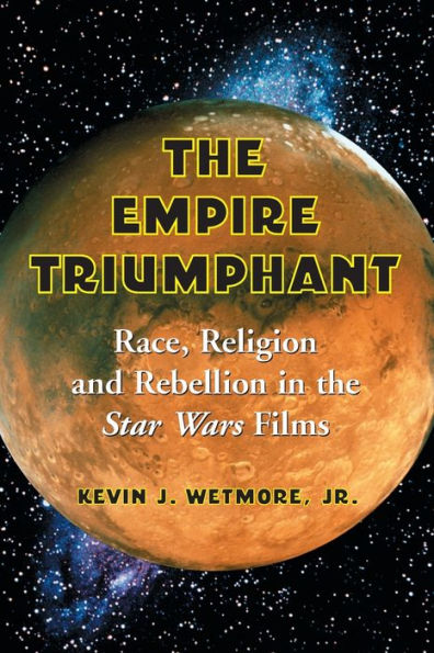 the Empire Triumphant: Race, Religion and Rebellion Star Wars Films