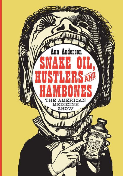 Snake Oil, Hustlers and Hambones: The American Medicine Show