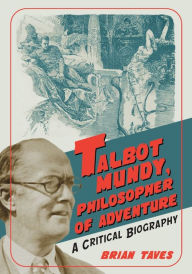 Title: Talbot Mundy, Philosopher of Adventure: A Critical Biography, Author: Brian Taves