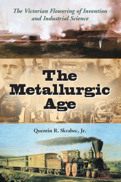 The Metallurgic Age: The Victorian Flowering of Invention and Industrial Science