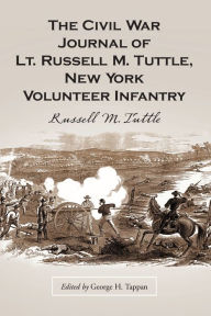 Title: The Civil War Journal of Lt. Russell M. Tuttle, New York Volunteer Infantry, Author: Russell M. Tuttle