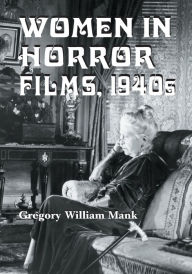 Title: Women in Horror Films, 1940s, Author: Gregory William Mank