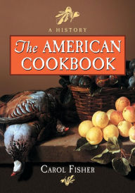 Title: The American Cookbook: A History, Author: Carol Fisher