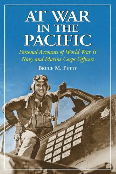 At War in the Pacific: Personal Accounts of World War II Navy and Marine Corps Officers