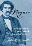 Alternative view 1 of Rogue: A Biography of Civil War General Justus McKinstry