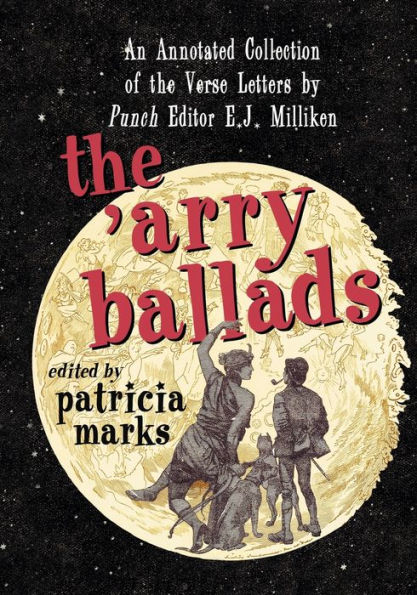 The 'Arry Ballads: An Annotated Collection of the Verse Letters by Punch Editor E.J. Milliken