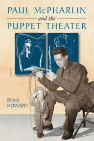 Title: Paul McPharlin and the Puppet Theater, Author: Ryan Howard