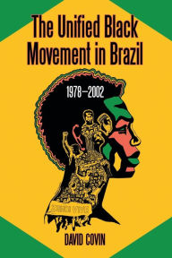 Title: The Unified Black Movement in Brazil, 1978-2002, Author: David Covin
