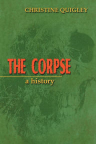 Title: The Corpse: A History, Author: Christine Quigley