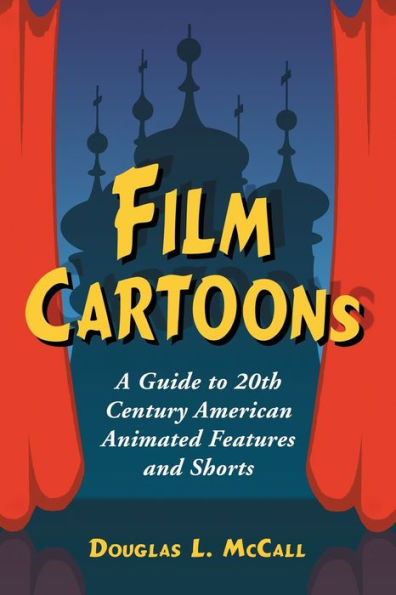 Film Cartoons: A Guide to 20th Century American Animated Features and Shorts