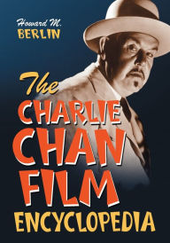 Title: The Charlie Chan Film Encyclopedia, Author: Howard M. Berlin