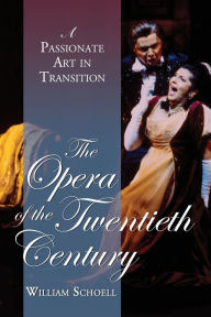 Title: The Opera of the Twentieth Century: A Passionate Art in Transition, Author: William Schoell
