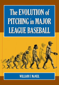 Title: The Evolution of Pitching in Major League Baseball, Author: William F. McNeil