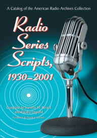 Title: Radio Series Scripts, 1930-2001: A Catalog of the American Radio Archives Collection, Author: Jeanette M. Berard