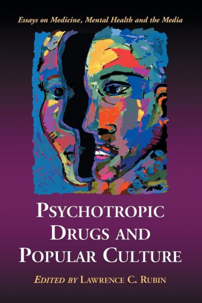 Psychotropic Drugs and Popular Culture: Essays on Medicine, Mental Health and the Media / Edition 1