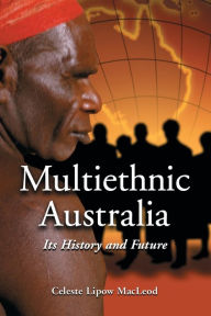 Title: Multiethnic Australia: Its History and Future, Author: Celeste Lipow MacLeod
