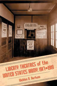 Title: Liberty Theatres of the United States Army, 1917-1919, Author: Weldon B. Durham