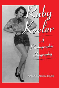 Title: Ruby Keeler: A Photographic Biography, Author: Nancy Marlow-Trump