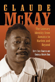 Title: Claude McKay: The Literary Identity from Jamaica to Harlem and Beyond, Author: Kotti Sree Ramesh