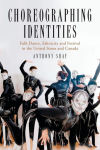 Alternative view 1 of Choreographing Identities: Folk Dance, Ethnicity and Festival in the United States and Canada