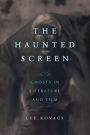 The Haunted Screen: Ghosts in Literature and Film