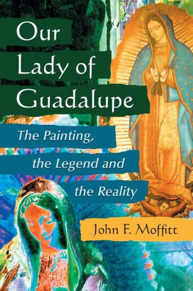 Our Lady of Guadalupe: The Painting, the Legend and the Reality