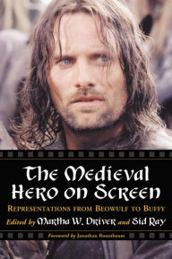 Title: The Medieval Hero on Screen: Representations from Beowulf to Buffy, Author: Martha W. Driver