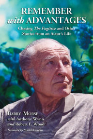 Title: Remember with Advantages: Chasing The Fugitive and Other Stories from an Actor's Life, Author: Barry Morse