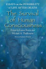 The Survival of Human Consciousness: Essays on the Possibility of Life After Death