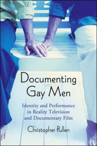 Title: Documenting Gay Men: Identity and Performance in Reality Television and Documentary Film, Author: Christopher Pullen