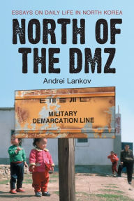 Title: North of the DMZ: Essays on Daily Life in North Korea, Author: Andrei Lankov