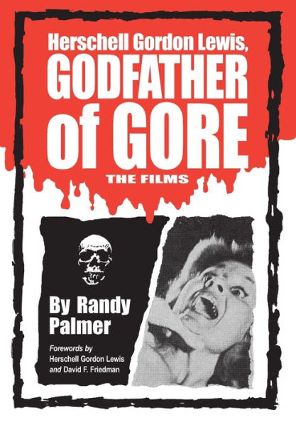 Herschell Gordon Lewis, Godfather of Gore: The Films