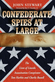 Title: Confederate Spies at Large: The Lives of Lincoln Assassination Conspirator Tom Harbin and Charlie Russell, Author: John Stewart