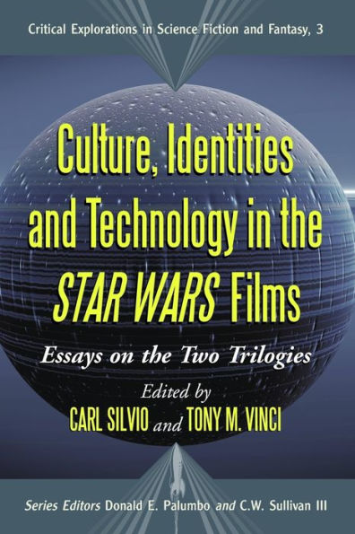 Culture, Identities and Technology in the Star Wars Films: Essays on the Two Trilogies