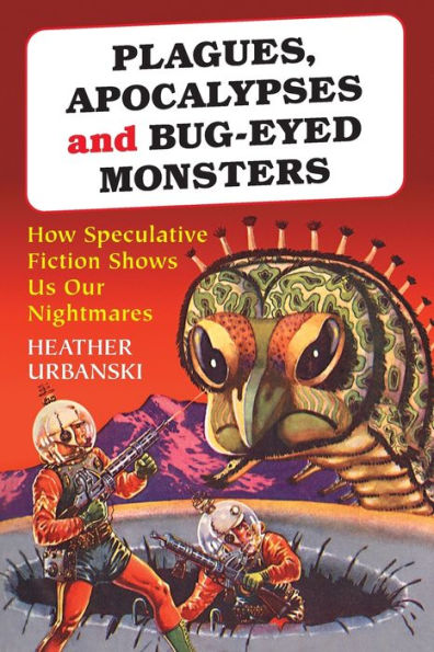 Plagues, Apocalypses and Bug-Eyed Monsters: How Speculative Fiction Shows Us Our Nightmares