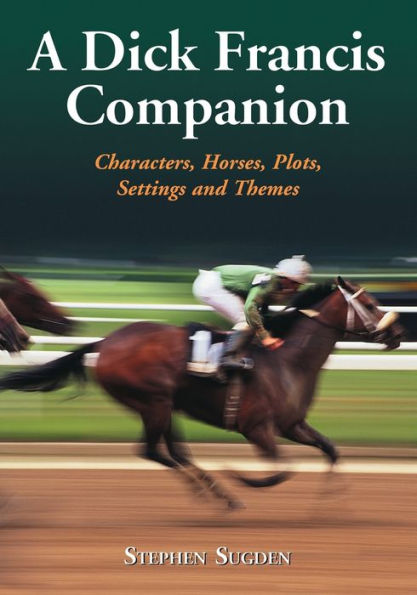 A Dick Francis Companion: Characters, Horses, Plots, Settings and Themes