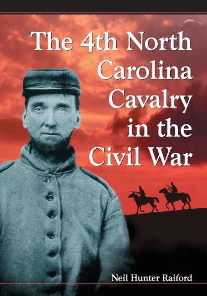 The 4th North Carolina Cavalry in the Civil War: A History and Roster