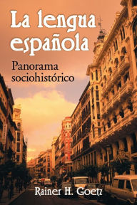 Title: La lengua espanola: Panorama sociohistorico / Edition 1, Author: Rainer H. Goetz