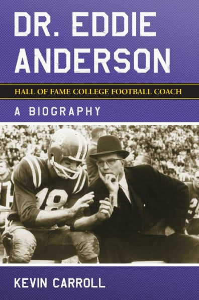 Dr. Eddie Anderson, Hall of Fame College Football Coach: A Biography