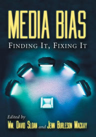 Title: Media Bias: Finding It, Fixing It / Edition 1, Author: Wm. David Sloan