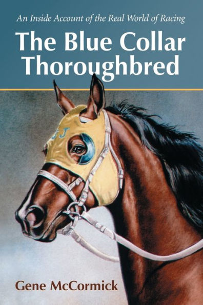 The Blue Collar Thoroughbred: An Inside Account of the Real World of Racing